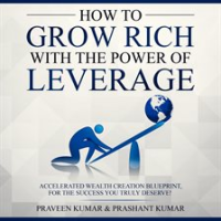 How_to_Grow_Rich_with_The_Power_of_Leverage